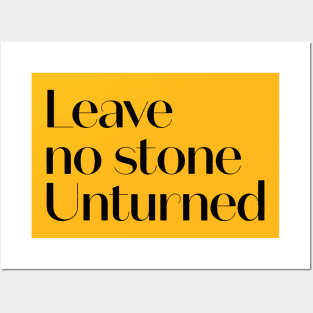Leave No Stone Unturned Posters and Art
